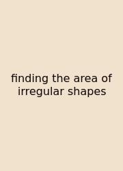 Finding The Area Of Irregular Shapes