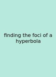 Finding The Foci Of A Hyperbola