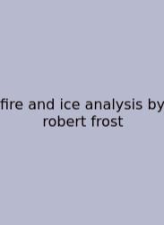 Fire And Ice Analysis By Robert Frost
