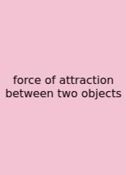 Force Of Attraction Between Two Objects
