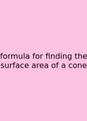 Formula For Finding The Surface Area Of A Cone