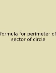 Formula For Perimeter Of Sector Of Circle