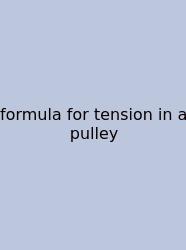 Formula For Tension In A Pulley