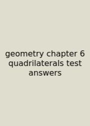 Geometry Chapter 6 Quadrilaterals Test Answers