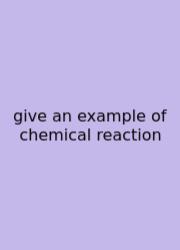Give An Example Of Chemical Reaction