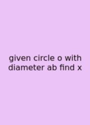 Given Circle O With Diameter Ab Find X