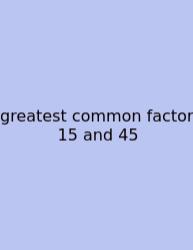 Greatest Common Factor 15 And 45
