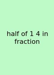 Half Of 1 4 In Fraction
