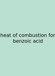 Heat Of Combustion For Benzoic Acid