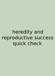 Heredity And Reproductive Success Quick Check