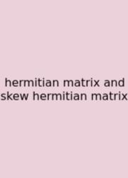 Hermitian Matrix And Skew Hermitian Matrix