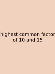 Highest Common Factor Of 10 And 15