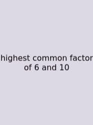 Highest Common Factor Of 6 And 10