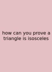 How Can You Prove A Triangle Is Isosceles