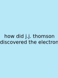 How Did J.j. Thomson Discovered The Electron