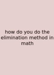 How Do You Do The Elimination Method In Math