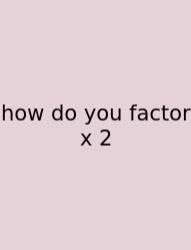 How Do You Factor X 2