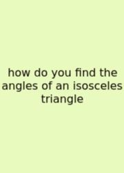 How Do You Find The Angles Of An Isosceles Triangle