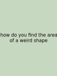 How Do You Find The Area Of A Weird Shape