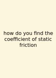 How Do You Find The Coefficient Of Static Friction