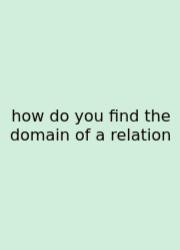 How Do You Find The Domain Of A Relation