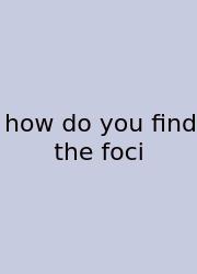 How Do You Find The Foci