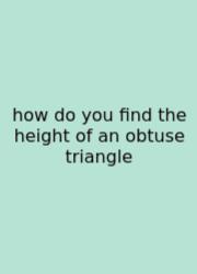 How Do You Find The Height Of An Obtuse Triangle