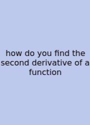 How Do You Find The Second Derivative Of A Function