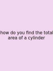 How Do You Find The Total Area Of A Cylinder