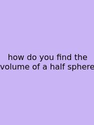 How Do You Find The Volume Of A Half Sphere