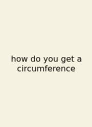 How Do You Get A Circumference