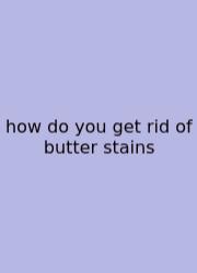 How Do You Get Rid Of Butter Stains