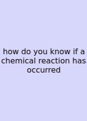 How Do You Know If A Chemical Reaction Has Occurred