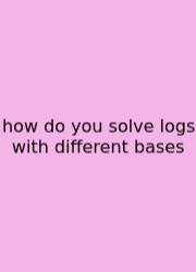 How Do You Solve Logs With Different Bases