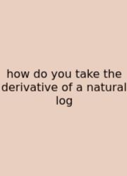 How Do You Take The Derivative Of A Natural Log