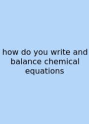 How Do You Write And Balance Chemical Equations