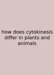 How Does Cytokinesis Differ In Plants And Animals
