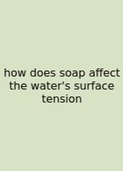 How Does Soap Affect The Water's Surface Tension