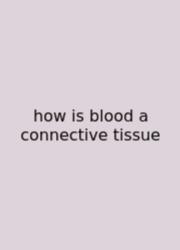 How Is Blood A Connective Tissue