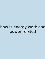 How Is Energy Work And Power Related