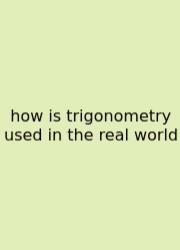How Is Trigonometry Used In The Real World