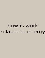 How Is Work Related To Energy