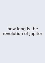 How Long Is The Revolution Of Jupiter
