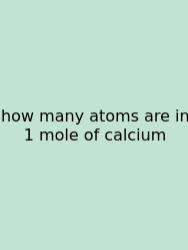 How Many Atoms Are In 1 Mole Of Calcium