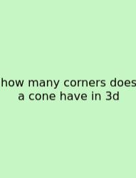 How Many Corners Does A Cone Have In 3d