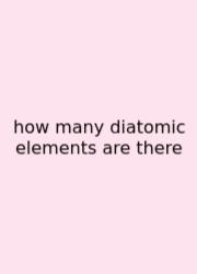 How Many Diatomic Elements Are There