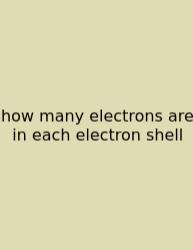 How Many Electrons Are In Each Electron Shell