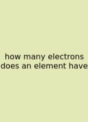 How Many Electrons Does An Element Have