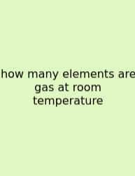 How Many Elements Are Gas At Room Temperature