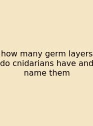 How Many Germ Layers Do Cnidarians Have And Name Them